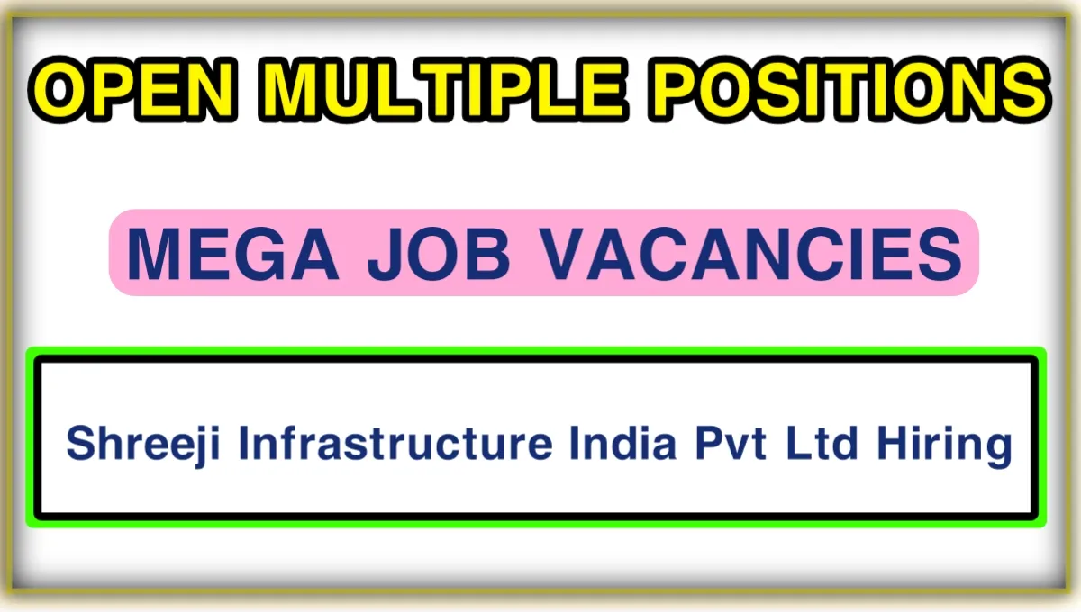 Shreeji Infrastructure India Pvt Ltd Hiring