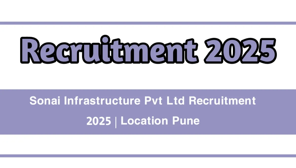 Sonai Infrastructure Pvt Ltd Recruitment 2025