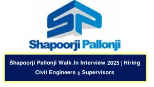 Shapoorji Pallonji Walk-In Interview 2025