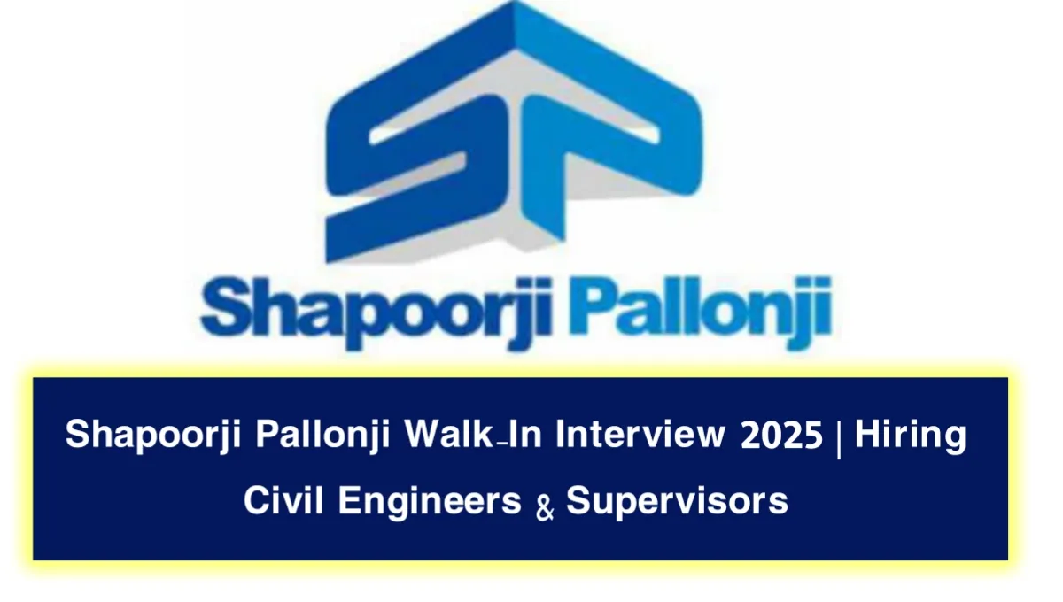 Shapoorji Pallonji Walk-In Interview 2025
