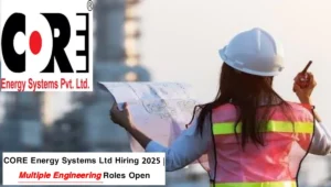 CORE Energy Systems Ltd Hiring 2025