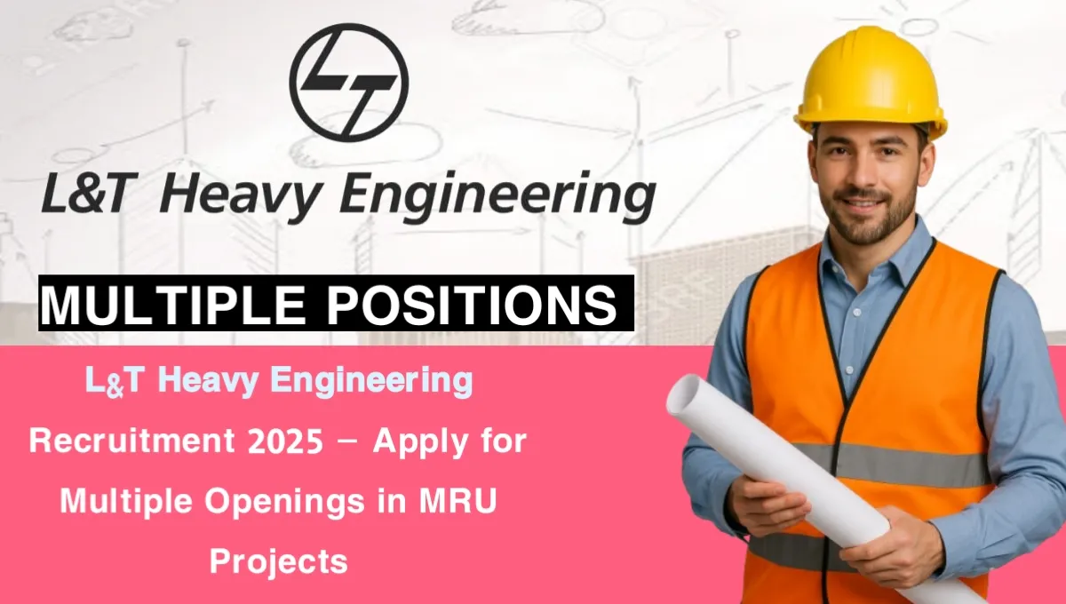 L&T Heavy Engineering Recruitment 2025