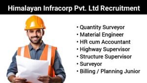Himalayan Infracon Pvt Ltd Vacancy